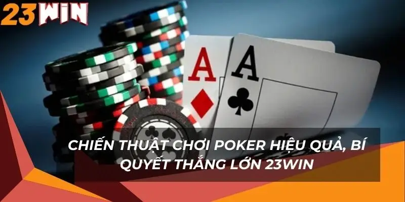 chien-thuat-choi-poker-hieu-qua-bi-quyet-thang-lon-23win