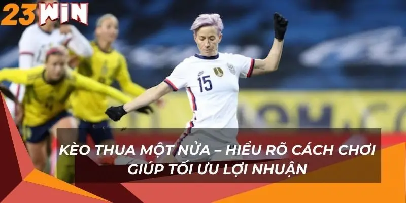 keo-thua-mot-nua-hieu-ro-cach-choi-giup-toi-uu-loi-nhuan