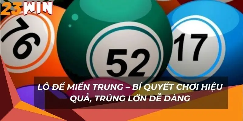 lo-de-mien-trung-bi-quyet-choi-hieu-qua-trung-lon-de-dang